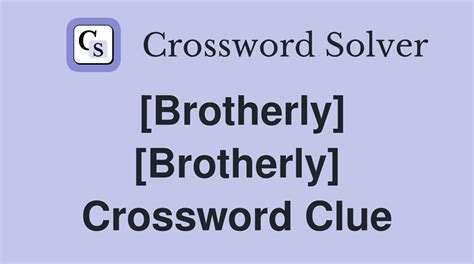 brotherly crossword clue 9 letters|Brotherly .